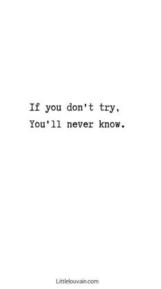 a quote that reads if you don't try, you'll never know