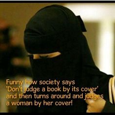 a woman wearing a black burka is holding her hand up to her face with the words funny how society says don't judge a book by its cover and then turns around and judges