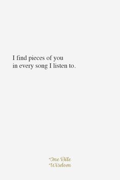 a white background with the words i find pieces of you in every song i listen to