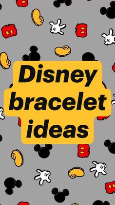 the words disney bracelet ideas are surrounded by mickey mouse heads and other cartoon characters