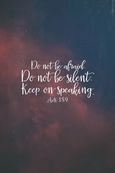 a quote that reads, do not be afraid don't be silent keep on speaking