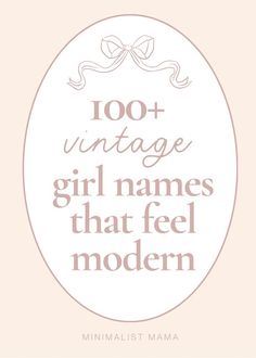 a quote that says,'100 + vintage girl names that feel modern'in pink and