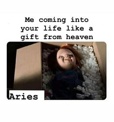 an image of a doll in a box with the caption me coming into your life like a gift from heaven