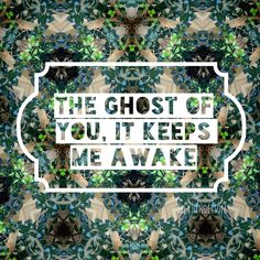 a quote that reads the ghost of you, it keeps me awake on an abstract background