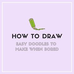 the words how to draw easy doodles to make when bored are in front of a purple background