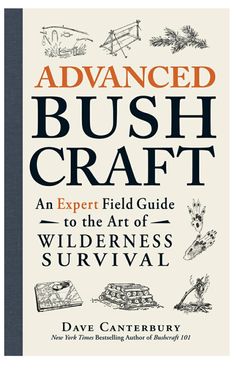 the book cover for advanced bush craft an expert field guide to the art of wilderness survival