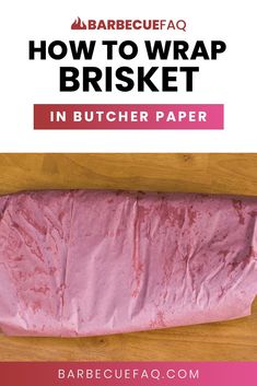 how to wrap a brisket in butcher paper with text overlay that reads, how to wrap a brsket in butcher paper