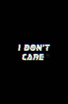 the words i don't care are displayed on a black background