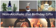 a collage of photos with the words non - alcoholic 21st birthday gifts on them