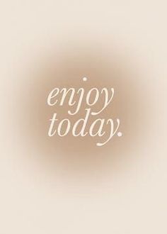 the words enjoy today written in white on a beige background