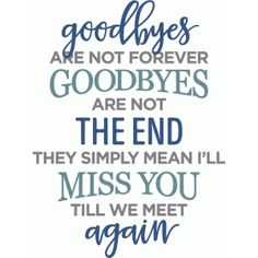 a quote that says goodbyes are not forever goodbyes are not the end they simply mean i'll miss you