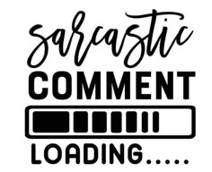 the words sarcastic comment loading are in black and white