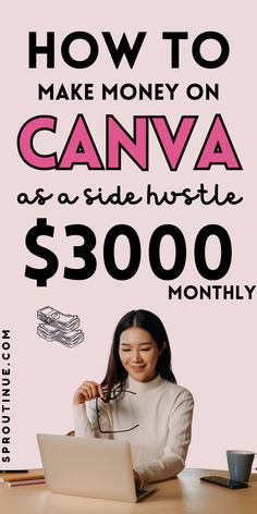 a woman sitting in front of a laptop computer on top of a desk with the words how to make money on canvas as a side hustle $ 300