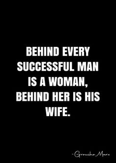 the quote behind every successful man is a woman, behind her is his wife on black