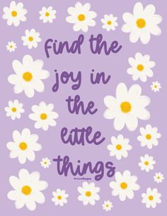 a purple background with white daisies and the words find the joy in the entire thing