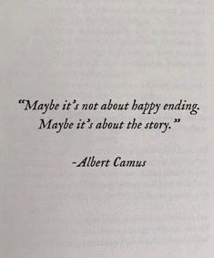 an open book with the quote maybe it's not about happy ending maybe it's about the story albert camus