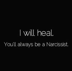 i will heal you'll always be a narcisst quote on black background