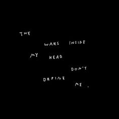 the words are written in white ink on a black background that says, the wars inside my head don't defense me