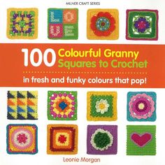 the cover of 100 colorful granny squares to crochet in fresh and funky colours that pop