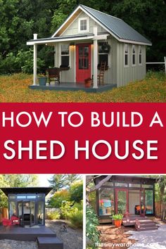 how to build a shed house in the backyard with pictures on it and text overlay that reads, how to build a shed house