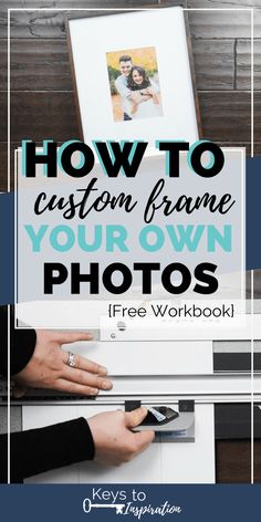 a person holding a photo with the text how to custom frame your own photos free workbook