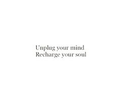 the words unplug your mind recharge your soul on a white background