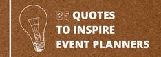 a light bulb with the words 25 quotes to inspire event planners on top of it