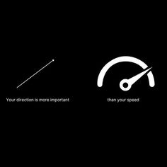 the speedometer shows that your direction is more important than your speed