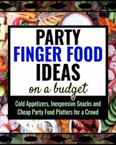 party finger food ideas on a budget, including snacks and cheap party food platters for a crowd