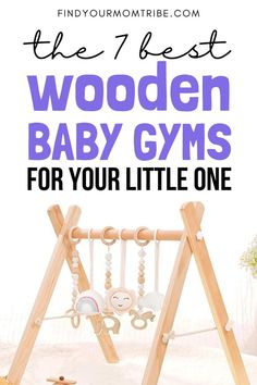 the wooden baby gyms for your little one with text overlay that reads, the 7 best wooden baby gyms for your little one