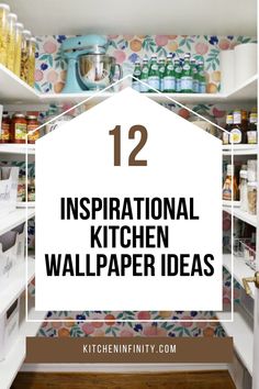 an open pantry with the words 12 inspirational kitchen wallpaper ideas