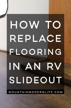 a wooden floor with the words how to replace flooring in an rv slideout