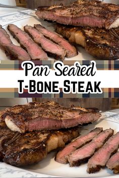 Pan Seared  T Bone Steak recipe finished to perfection in the oven . sliced on platter with text