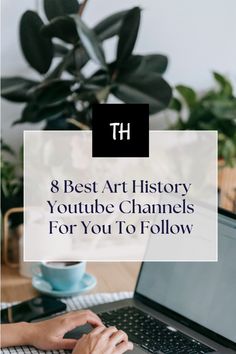 a woman typing on her laptop with the title 8 best art history youtube channels for you to follow