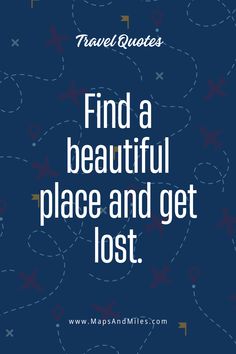 the words travel quotes find a beautiful place and get lost on a blue background with stars