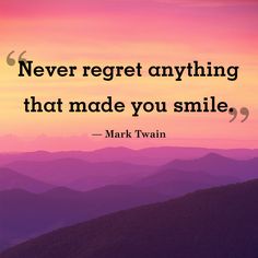 a quote from mark twain that says never regt anything that made you smile with mountains in the background