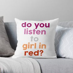 a throw pillow with the words do you listen to girl in red? on it