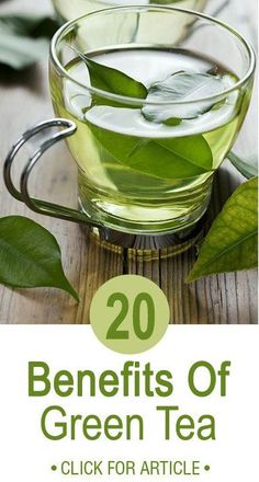 green tea in a glass cup on top of a wooden table with the words 20 benefits of green tea click for article