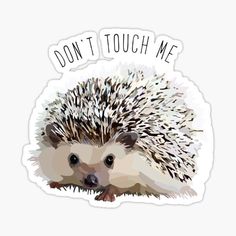 a hedgehog sticker with the words don't touch me