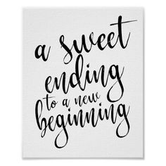 a black and white poster with the words'a sweet ending to a new beginning '