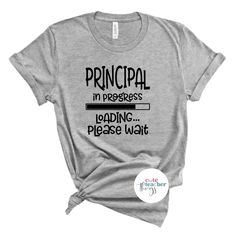 a t - shirt that says principals in progress loading please wait on the front and back