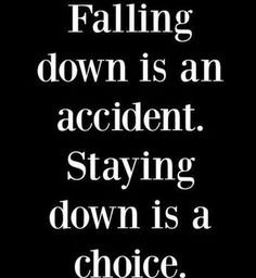 a black and white photo with the words falling down is an accident staying down is a choice