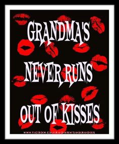 the words grandma's never runs out of kisses are shown in black and red