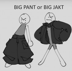 two cartoon characters walking side by side with the caption big pant or big jakt