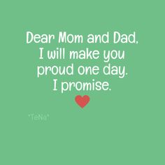 a green background with the words dear mom and dad i will make you proud one day