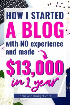 the words how i started a blog with no experience and made $ 13, 000 in 1 year