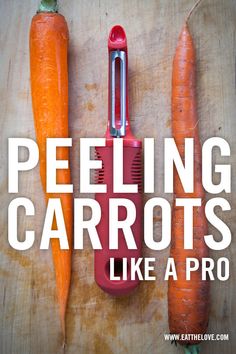 carrots and carrot peeler with the words peeling carrots like a pro on it