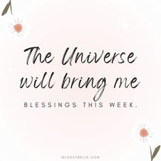 a quote that says the universe will bring me