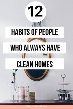 a table with a mirror and vases on it that says 12 habitts of people who always have clean homes