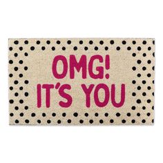 a door mat with the words omg it's you on it and polka dots